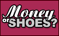 Money or Shoes?