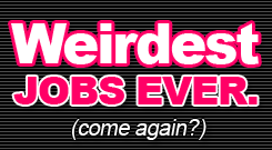 Weirdest jobs ever!
